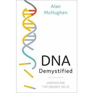 DNA Demystified: Unravelling the Double Helix, Hardcover - Alan McHughen imagine