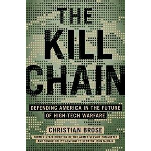 The Kill Chain: Defending America in the Future of High-Tech Warfare, Hardcover - Christian Brose imagine