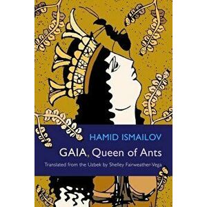 Gaia, Queen of Ants, Paperback - Hamid Ismailov imagine