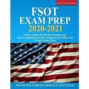FSOT Exam Prep 2020-2021: A Study Guide with 400 Test Questions and Answer Explanations for the Foreign Service Officer Test (2 Full Practice Te, Pape imagine