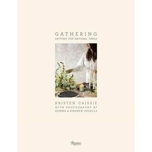 Gathering: Setting the Natural Table, Hardcover - Gemma Ingalls imagine