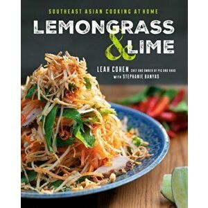 Lemongrass and Lime: Southeast Asian Cooking at Home, Hardcover - Leah Cohen imagine