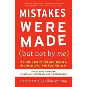Mistakes Were Made (But Not by Me) Third Edition: Why We Justify Foolish Beliefs, Bad Decisions, and Hurtful Acts, Paperback - Carol Tavris imagine
