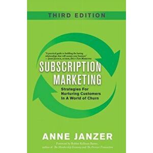 Subscription Marketing: Strategies for Nurturing Customers in a World of Churn, Paperback - Anne Janzer imagine