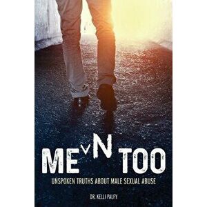Men Too: Unspoken Truths About Male Sexual Abuse, Paperback - Kelli Palfy imagine