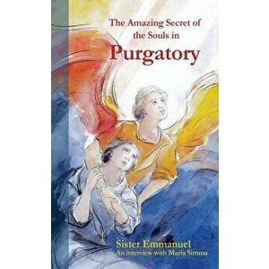 The Amazing Secret of the Souls in Purgatory, Paperback - Sister Emmanuel imagine