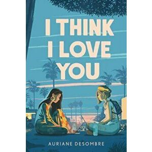 I Think I Love You, Paperback - Auriane Desombre imagine