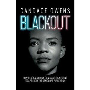 Blackout: How Black America Can Make Its Second Escape from the Democrat Plantation, Hardcover - Candace Owens imagine
