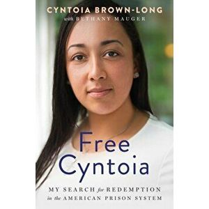 Free Cyntoia: My Search for Redemption in the American Prison System, Paperback - Cyntoia Brown-Long imagine