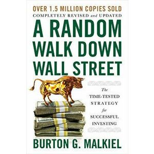 A Random Walk Down Wall Street: The Time-Tested Strategy for Successful Investing, Paperback - Burton G. Malkiel imagine