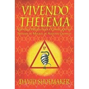 Vivendo Thelema: Um Guia Prtico para a Consecuo no Sistema de Magick de Aleister Crowley, Paperback - Alan Michel Willms Quinot imagine