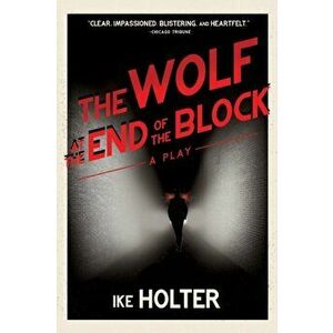 The Wolf at the End of the Block: A Play, Paperback - Ike Holter imagine