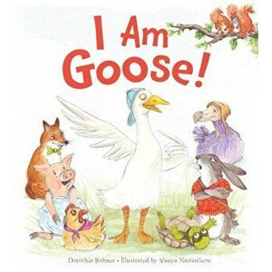 I Am Goose!, Hardcover - Dorothia Rohner imagine