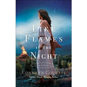 Like Flames in the Night, Paperback - Connilyn Cossette imagine