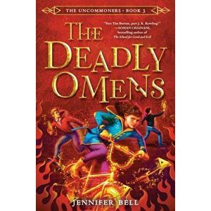 The Uncommoners #3: The Deadly Omens, Hardcover - Jennifer Bell imagine