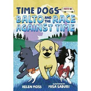 Time Dogs: Balto and the Race Against Time, Paperback - Helen Moss imagine