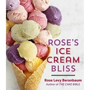 Rose's Ice Cream Bliss, Hardcover - Rose Levy Beranbaum imagine