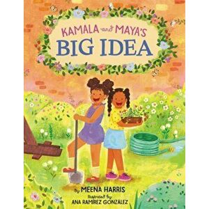 Kamala and Maya's Big Idea, Hardcover - Meena Harris imagine