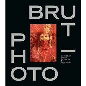 Photo / Brut, Hardcover - Bruno Decharme imagine