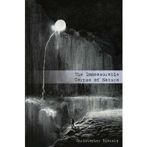 The Immeasurable Corpse of Nature, Paperback - Christopher Slatsky imagine