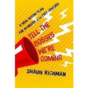 Tell the Bosses We're Coming: A New Action Plan for Workers in the Twenty-First Century, Hardcover - Shaun Richman imagine