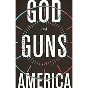 God and Guns in America, Paperback - Michael W. Austin imagine