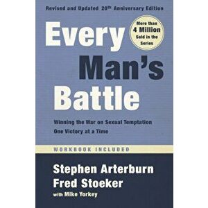 Every Man's Battle, Revised and Updated 20th Anniversary Edition: Winning the War on Sexual Temptation One Victory at a Time, Paperback - Stephen Arte imagine