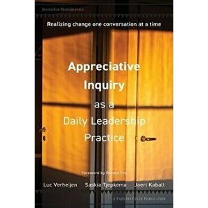 Appreciative Inquiry as a Daily Leadership Practice: Realizing Change One Conversation at a Time, Paperback - Luc Verheijen imagine