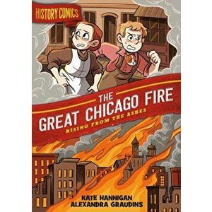 History Comics: The Great Chicago Fire: Rising from the Ashes, Hardcover - Alex Graudins imagine