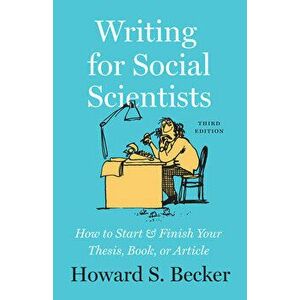Writing for Social Scientists: How to Start and Finish Your Thesis, Book, or Article, Third Edition, Paperback - Howard S. Becker imagine