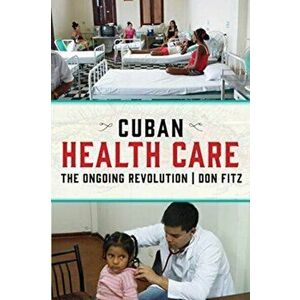 Cuban Health Care: The Ongoing Revolution, Paperback - Don Fitz imagine