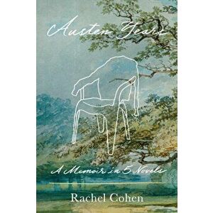 Austen Years: A Memoir in Five Novels, Hardcover - Rachel Cohen imagine