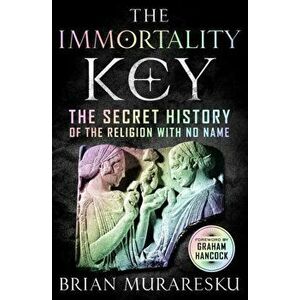 The Immortality Key: Uncovering the Secret History of the Religion with No Name, Hardcover - Brian Muraresku imagine