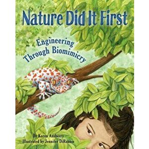 Nature Did It First: Engineering Through Biomimicry, Paperback - Karen Ansberry imagine