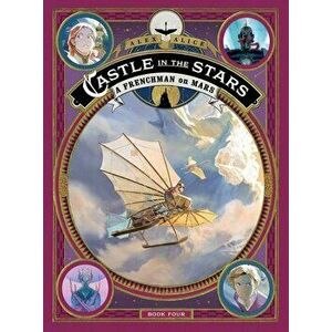 Castle in the Stars: A Frenchman on Mars, Hardcover - Alex Alice imagine