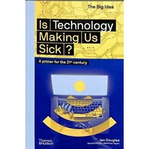 Is Technology Making Us Sick?: A Primer for the 21st Century, Paperback - Ian Douglas imagine