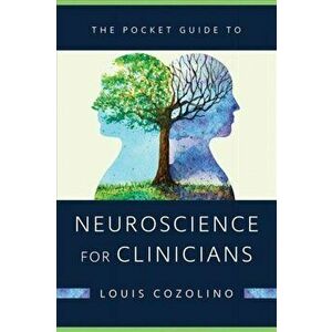 The Pocket Guide to Neuroscience for Clinicians, Paperback - Louis Cozolino imagine