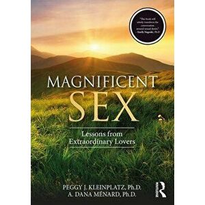 Magnificent Sex: Lessons from Extraordinary Lovers, Paperback - Peggy J. Kleinplatz imagine