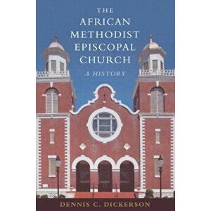 The African Methodist Episcopal Church: A History, Paperback - Dennis C. Dickerson imagine