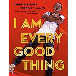 I Am Every Good Thing, Hardcover - Derrick Barnes imagine