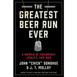 The Greatest Beer Run Ever: A Memoir of Friendship, Loyalty, and War, Hardcover - John chick Donohue imagine