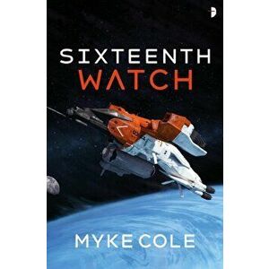 Sixteenth Watch, Paperback - Myke Cole imagine