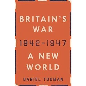Britain's War: A New World, 1942-1947, Hardcover - Daniel Todman imagine