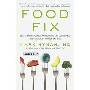Food Fix: How to Save Our Health, Our Economy, Our Communities, and Our Planet--One Bite at a Time, Hardcover - Mark Hyman imagine