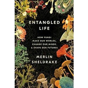 Entangled Life: How Fungi Make Our Worlds, Change Our Minds & Shape Our Futures, Hardcover - Merlin Sheldrake imagine