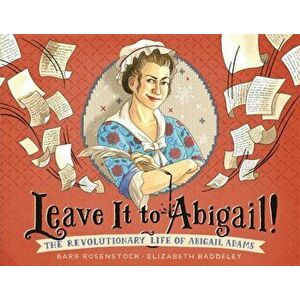 Leave It to Abigail!: The Revolutionary Life of Abigail Adams, Hardcover - Barb Rosenstock imagine