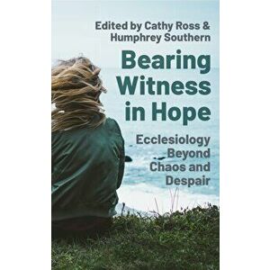 Bearing Witness in Hope: Christian Engagement in Challenging Times, Paperback - Cathy Ross imagine