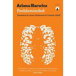 Feebleminded, Paperback - Ariana Harwicz imagine
