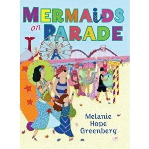 Mermaids On Parade, Hardcover - Melanie Hope Greenberg imagine