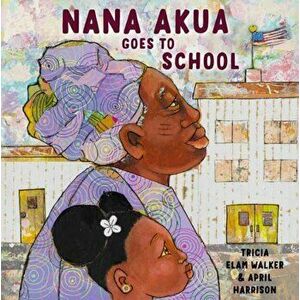 Nana Akua Goes to School, Hardcover - Tricia Elam Walker imagine